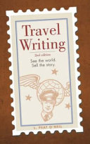 Travel writing : see the world, sell the story /