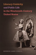 Literary celebrity and public life in the nineteenth-century United States /