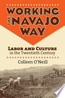 Working the Navajo way : labor and culture in the twentieth century /
