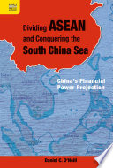 Dividing ASEAN and conquering the South China Sea : China's financial power projection /