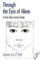 Through the eyes of aliens : a book about autistic people /