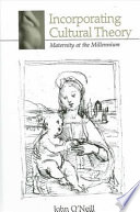 Incorporating cultural theory : maternity at the millennium /