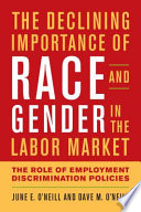 The declining importance of race and gender in the labor market : the role of federal anti-discrimination policies and other factors /