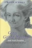 Grace Gifford Plunkett and Irish freedom : tragic bride of 1916 /