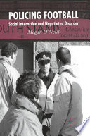 Policing Football : Social Interaction and Negotiated Disorder /