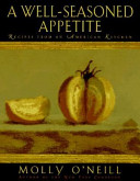 A well-seasoned appetite : recipes from an American kitchen /