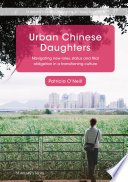 Urban Chinese daughters : navigating new roles, status and filial obligation in a transitioning culture /