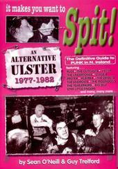 It makes you want to spit! : the definitive guide to punk in Northern Ireland /