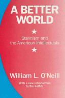 A better world : Stalinism and the American intellectuals /