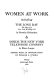 Women at work, including The long day : the story of a New York working girl by Dorothy Richardson & Inside the New York Telephone Company by Elinor Langer /