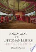 Engaging the Ottoman empire : vexed mediations, 1690-1815 /