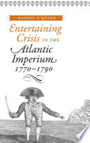 Entertaining crisis in the Atlantic imperium, 1770-1790 /