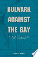 Bulwark against the bay : the people of Corpus Christi and their seawall /