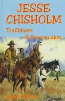 Jesse Chisholm : the story of a trailblazer and peacemaker in early Texas and Oklahoma /