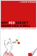 Why red doesn't sound like a bell : understanding the feel of consciousness /