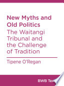 New myths and old politics : the Waitangi tribunala and the challenge of tradition /