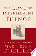 The love of impermanent things : a threshold ecology /