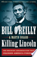 Killing Lincoln : the shocking assassination that changed America forever /