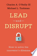 Lead and disrupt : how to solve the innovator's dilemma /