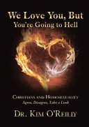 We love you, but you're going to hell : Christians and homosexuality agree, disagree, take a look /