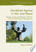 Gendered agency in war and peace : gender justice and women's activism in post-conflict Bosnia-Herzegovina /