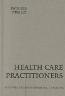 Health care practitioners : an Ontario case study in policy making /