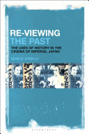 Re-viewing the past : the uses of history in the cinema of imperial Japan /