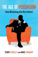 The age of persuasion : how marketing ate our culture /