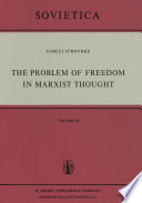 The Problem of Freedom in Marxist Thought : an Analysis of the Treatment of Human Freedom by Marx, Engels, Lenin and Contemporary Soviet Philosophy /
