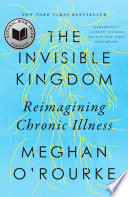 The invisible kingdom : reimagining chronic illness /