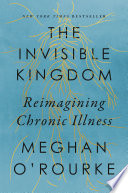 The invisible kingdom : reimagining chronic illness /