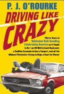 Driving like crazy : thirty years of vehicular hellbending, celebrating America the way it's supposed to be-- with an oil well in every backyard, a Cadillac Escalade in every carport, and the Chairman of the Federal Reserve Bank mowing our lawn /