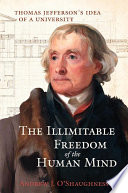 The illimitable freedom of the human mind : Thomas Jefferson's idea of a university /
