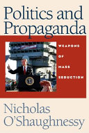 Politics and propaganda : weapons of mass seduction /