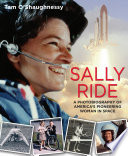 Sally Ride : a photo biography of America's pioneering woman in space /