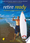 Retire ready : the definitive financial guide to retiring well /