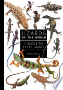 Lizards of the world : a guide to every family /