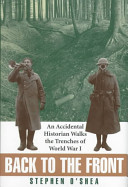 Back to the front : an accidental historian walks the trenches of World War I /