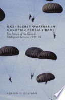 Nazi secret warfare in occupied Persia (Iran) : the failure of the German intelligence services, 1939-45 /