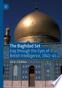 The Baghdad Set : Iraq through the Eyes of British Intelligence, 1941-45 /