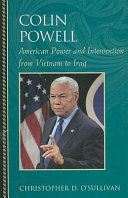 Colin Powell : American power and intervention from Vietnam to Iraq /