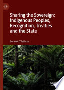 Sharing the Sovereign: Indigenous Peoples, Recognition, Treaties and the State   /