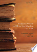 Ascendancy women and elementary education in Ireland : educational provision for poor children, 1788-1848 /