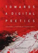 Towards a digital poetics : electronic literature & literary games /