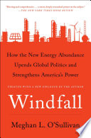 Windfall : how the new energy abundance upends global politics and strengthens America's power /