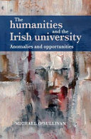 Humanities and the Irish university : anomalies and opportunities /