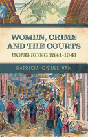 Women, crime and the courts : Hong Kong, 1841-1941 /