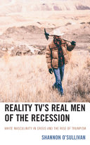 Reality TV's real men of the recession : White masculinity in crisis and the rise of Trumpism /