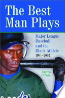 The best man plays : major league baseball and the Black athlete, 1901-2002 /