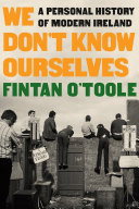 We don't know ourselves : a personal history of modern Ireland /